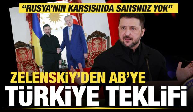 Zelenskiy'den AB'ye T&uuml;rkiye teklifi: Rusya'nın karşısında şansınız yok!
