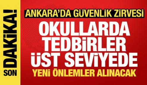 Ankara'da okul güvenliği zirvesi: Tüm tedbirler artırıldı