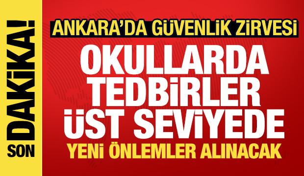 Ankara'da okul g&uuml;venliği zirvesi: T&uuml;m tedbirler artırıldı