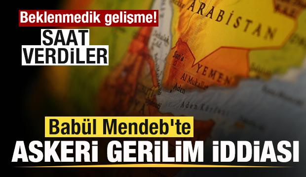 Babül Mendeb'te askeri gerginlik iddiası! Saat verdiler