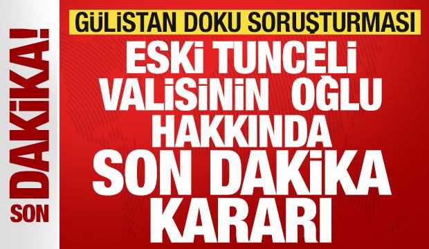 Gülistan Doku soruşturmasında son dakika gelişmesi: Eski Tunceli valisinin oğlu tutuklandı