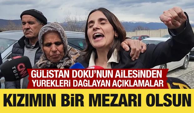 Gülistan Doku'nun ailesi konuştu: Kızımın bir mezarı olsun