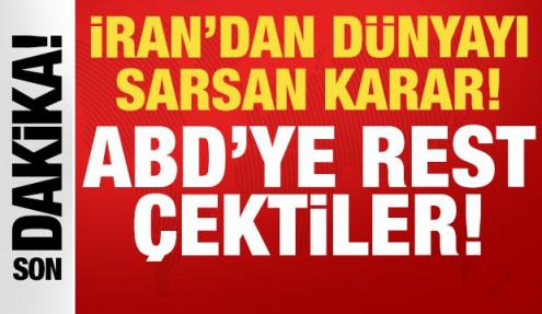 İran'dan tüm dünyayı sarsan açıklama: ABD'ye rest çektiler!