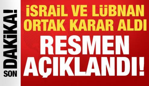 İsrail ve Lübnan'dan ortak karar: Resmen açıklandı!