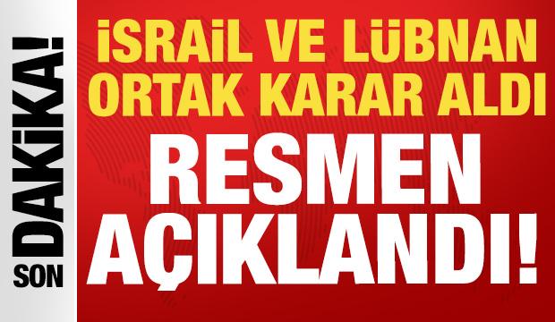 İsrail ve Lübnan'dan ortak karar: Resmen açıklandı!