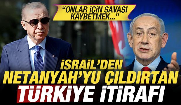 İsrail'den Netanyahu'yu çıldırtacak Türkiye itirafı: Onlar için kaybetmek...