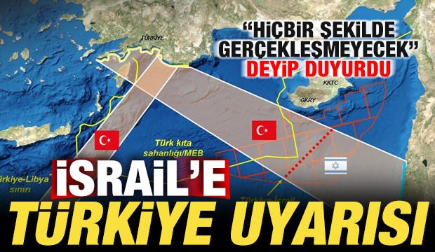 İsrail'e Türkiye uyarısı! 'Hiçbir şekilde gerçekleşmeyecek' deyip duyurdu