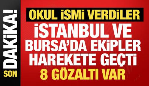 İstanbul ve Bursa'da paniğe yol açtılar! Okul ismi veren 8 şüpheli gözaltında