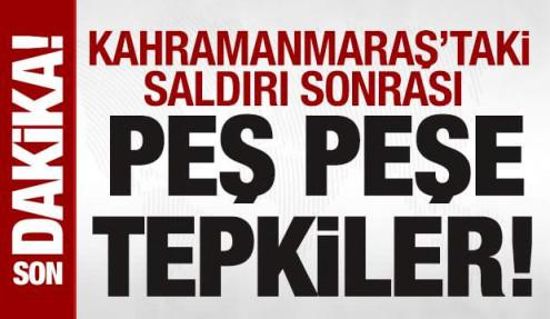 Kahramanmaraş saldırısı sonrası siyasilerden peş peşe tepkiler