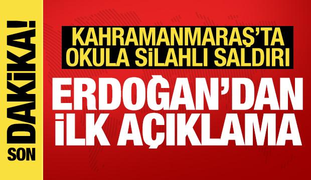 Kahramanmaraş'ta okula saldırı! Erdoğan'dan ilk açıklama