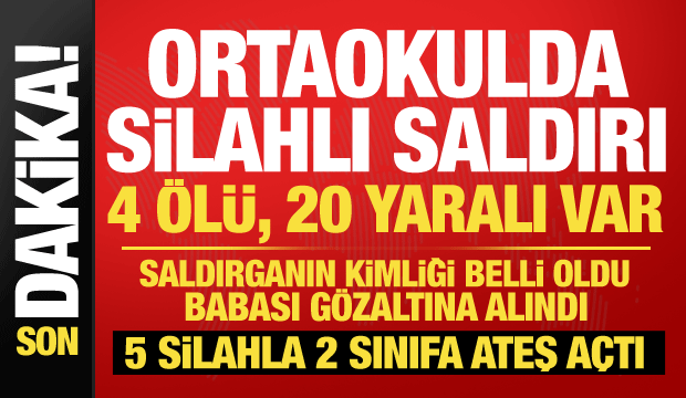 Kahramanmaraş'ta okulda silahlı saldırı: 4 ölü, 20 yaralı! Saldırgan 5 silahla gelmiş