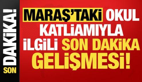 Son dakika: Kahramanmaraş'taki okul katliamla ilgili son dakika gelişmesi!