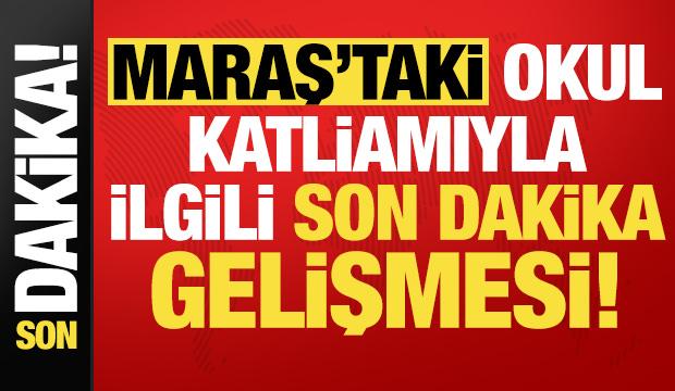 Son dakika: Kahramanmaraş'taki okul katliamla ilgili son dakika gelişmesi!