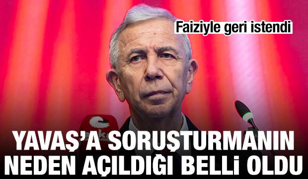 Mansur Yavaş'a soruşturmanın neden açıldığı belli oldu! Faiziyle geri istendi