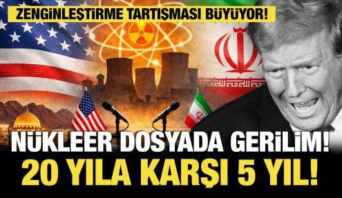 Nükleer dosyada gerilim: Zenginleştirme tartışması büyüyor! 20 yıla karşı 5 yıl