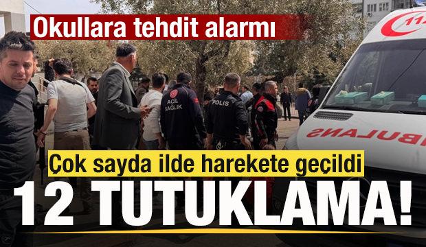 Okullara tehdit alarmı! &Ccedil;ok sayıda ilde 12 tutuklama!