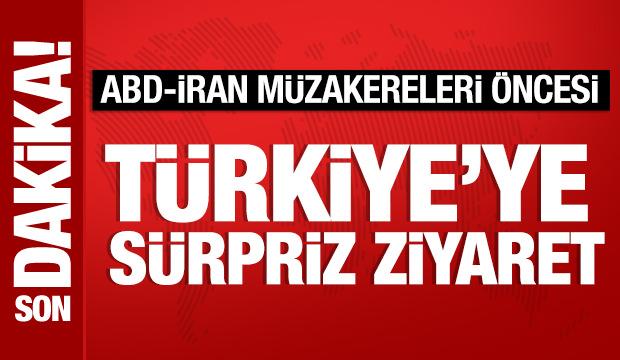 ABD-İran müzakereleri öncesi Türkiye'ye sürpriz ziyaret