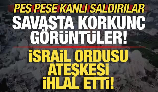 Savaşta korkunç görüntüler! İsrail ateşkesi bozdu! Peş peşe kanlı saldırılar