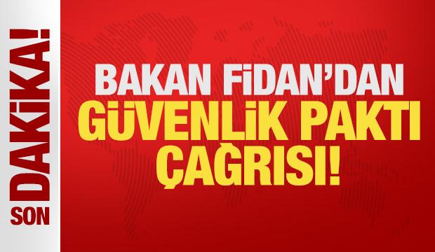 Son Dakika: Bölge ülkelerine çağrıda bulunan Bakan Fidan'dan güvenlik paktı çağrısı!