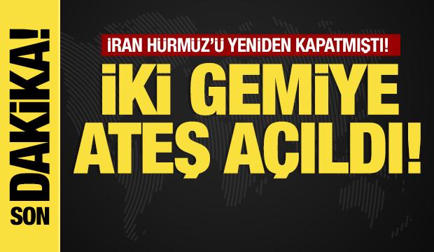 Son dakika... İran ordusu: Hürmüz Boğazı'nı yeniden kapattık: İki gemiye ateş açıldı!