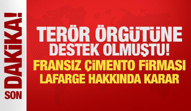 Terör örgütüne destek olmuştu! Fransız çimento firması Lafarge hakkında karar