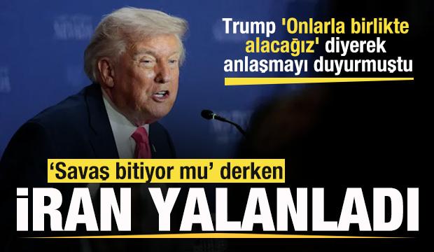 Trump 'Onlarla birlikte alacağız' diyerek duyurmuştu! İran'dan yalanlama!