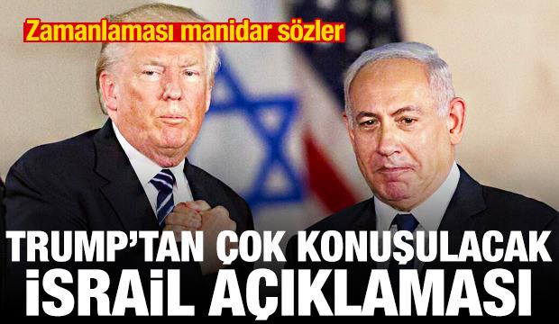 Trump'tan çok konuşulacak İsrail açıklaması! Zamanlaması manidar sözler