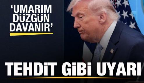 Trump'tan tehdit gibi uyarı: Umarım düzgün davranır
