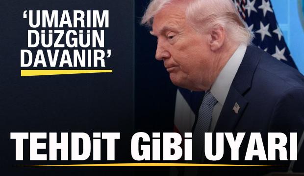 Trump'tan tehdit gibi uyarı: Umarım düzgün davranır