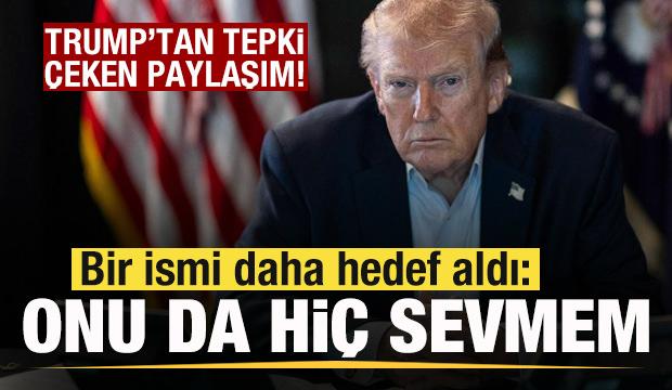 Trump'tan tepki çeken paylaşım! Bir ismi daha hedef aldı: Onu da hiç sevmem