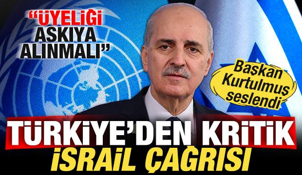 Türkiye'den son dakika İsrail çağrısı! Başkan Kurtulmuş: BM üyeliği askıya alınmalı