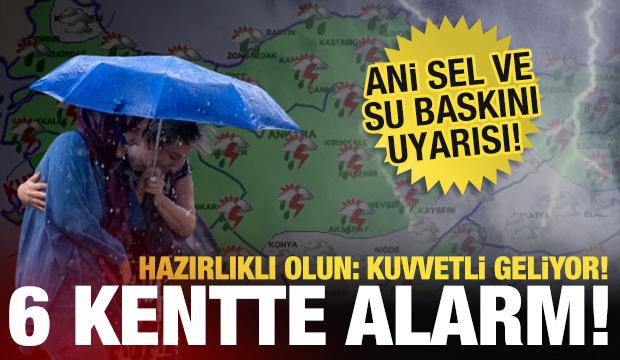 6 kentte alarm! Meteoroloji'den 'sel ve su baskını' uyarısı: Kuvvetli geliyor