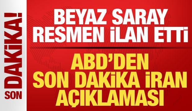 ABD'den son dakika İran açıklaması! Beyaz Saray resmen ilan etti! Tahran'dan sürpriz mesaj