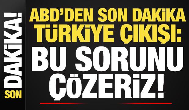 ABD'den son dakika 'Türkiye' açıklaması: Bunu çözebiliriz...