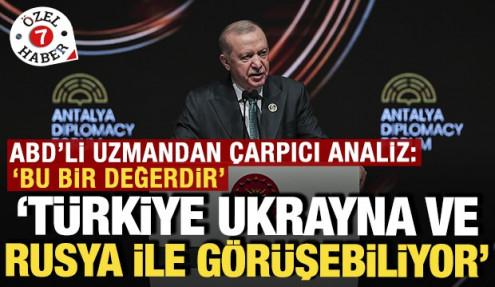 ABD'li uzmanın çarpıcı analizi: Türkiye Moskova ve Kiev'le görüşebiliyor, bu bir değerdir