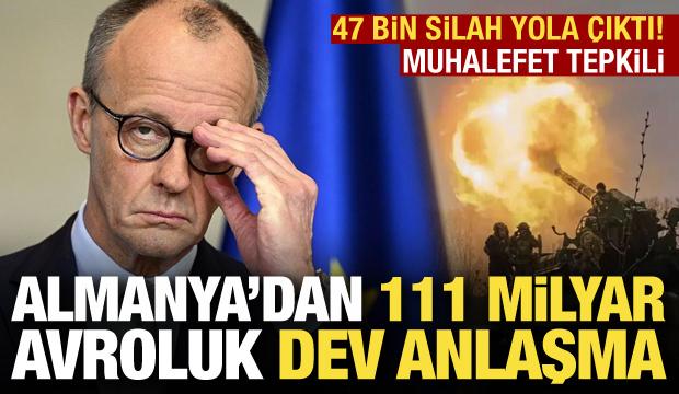 Almanya'dan 111 milyar avroluk anlaşma: 47 bin silah yola çıktı! Muhalefet tepkili