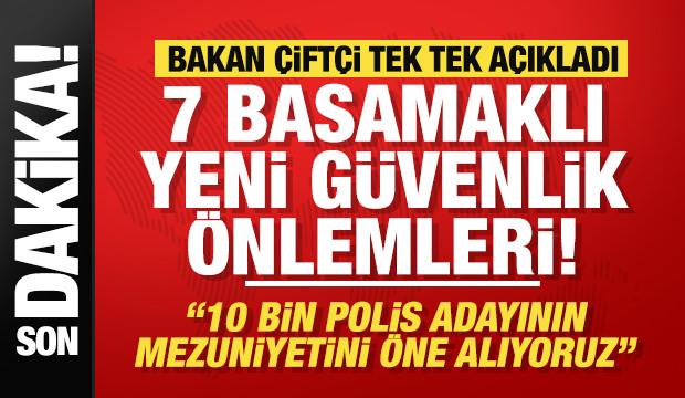 Bakan Çiftçi: 7 basamaklı yeni güvenlik önlemleri devreye alınacak! 