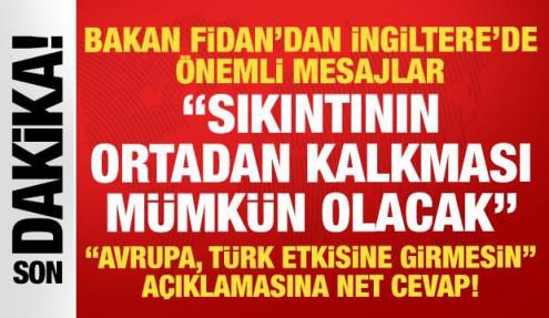 Bakan Fidan'dan İngiltere’de kritik mesajlar: Von der Leyen'in açıklamaları talihsizdi