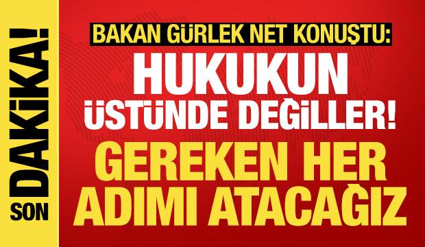 Bakan Gürlek: Hiçbir kişi ya da makam hukukun üstünde değil!