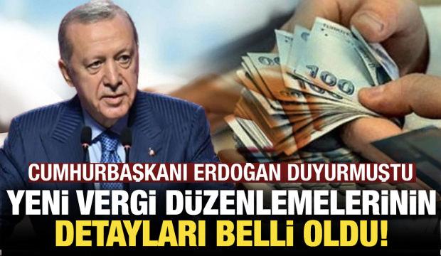 Cumhurbaşkanı Erdoğan açıklamıştı: İşte vergi düzenlemelerinin detayları