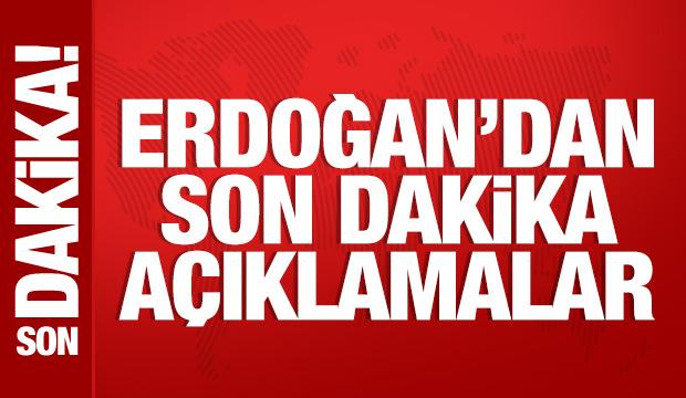 Cumhurbaşkanı Erdoğan'dan önemli açıklamalar