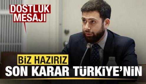 Dostluk mesajı: Biz hazırız, son karar Türkiye’nin