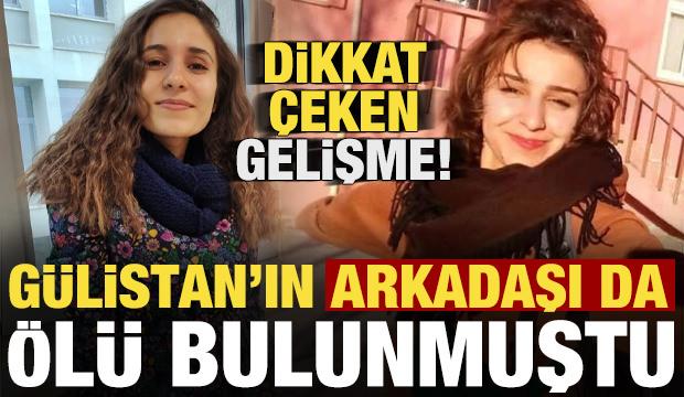 Gülistan'ın arkadaşı da ölü bulunmuştu! Dikkat çeken gelişme...