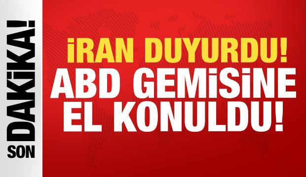 İran'dan son dakika açıklaması: ABD ordusuna ait gemiye el konuldu!