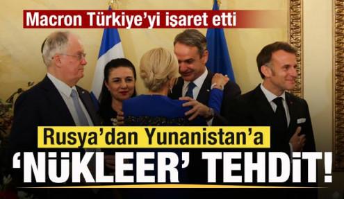 Macron Türkiye'yi işaret etti! Rusya'dan Yunanistan'a 'nükleer' tehdit! 