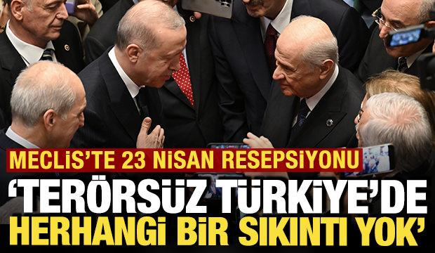 Meclis'te 23 Nisan resepsiyonu: 'Ter&ouml;rs&uuml;z T&uuml;rkiye'de herhangi bir sıkıntı yok'