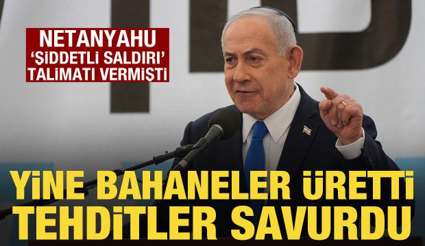 Netanyahu 'şiddetli saldırı' talimatı vermişti: Yine tehditler savurdu