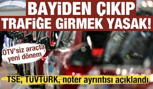 ÖTV’siz araçta yeni dönem: Bayiden çıkıp trafiğe girmek yasak! TSE, TÜVTÜRK, noter üçgeni