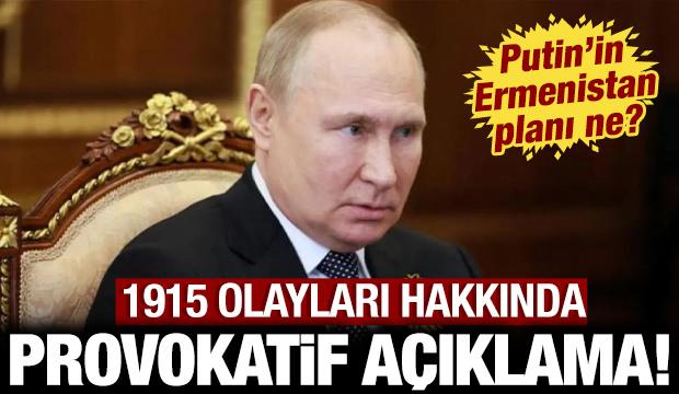 Putin'in Ermenistan planı ne? 1915 olayları hakkında alçak ve provokatif açıklama!