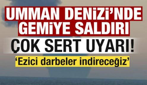 Sıcak gelişme! Umman Denizi'nde gemiye saldırı! Sert uyarı: Ezici darbeler indireceğiz